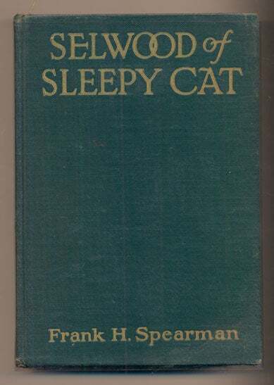 Frank H Spearman / Selwood of Sleepy Cat Signed 1st Edition 1925