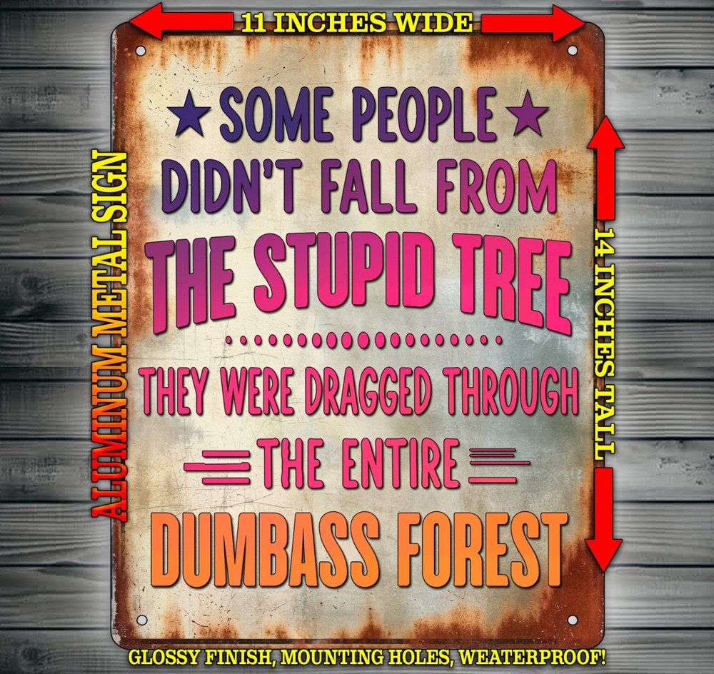 Some People Didn’t Fall From the Stupid Tree Funny Metal Sign Wall Art 14″ x 11″