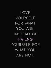 THOUGHTFUL INSPIRATIONAL QUOTE LOVE YOURSELF DON’T HATE YOURSELF PUBLICITY PHOTO
